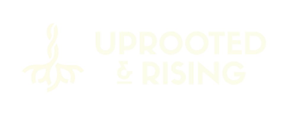 Uprooted & Rising